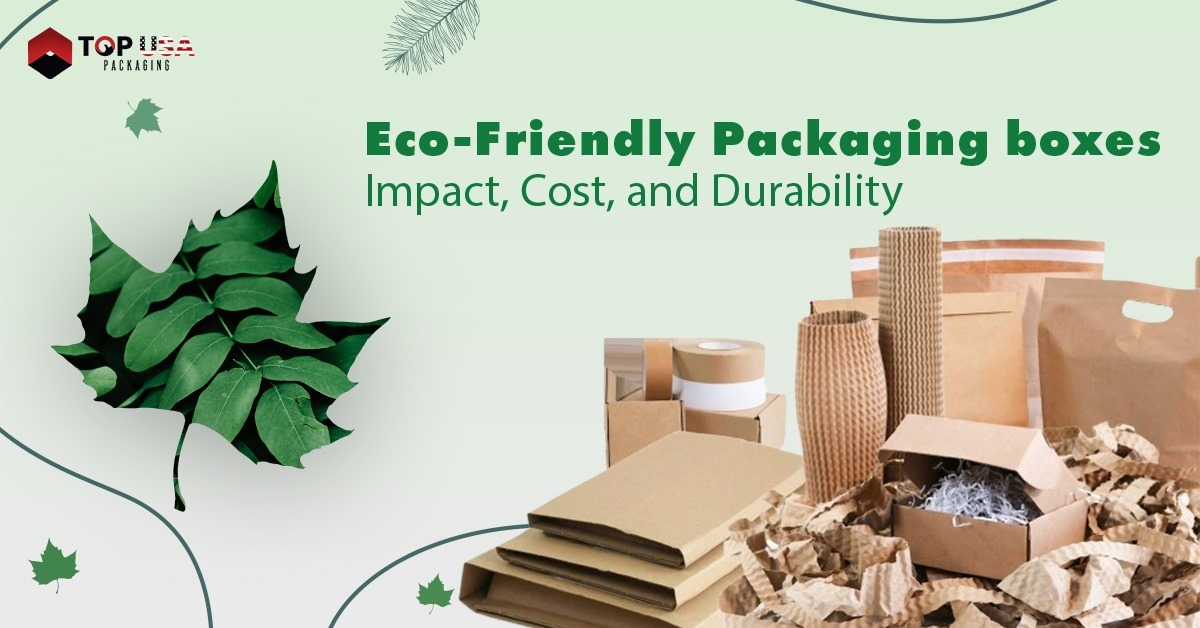 Eco-Friendly Packaging Boxes Impact, Cost, and Durability